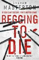Begging to Die: an absolutely gripping and gritty thriller, part of the unmissable must-read Katie Maguire thriller series - Graham Masterton - cover
