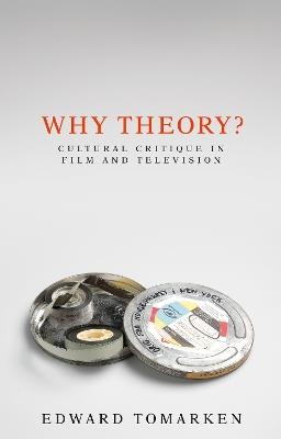 Why Theory?: Cultural Critique in Film and Television - Edward Tomarken - cover