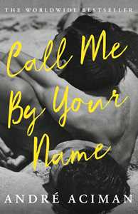 Libro in inglese Call Me By Your Name: Discover the internationally bestselling love story that inspired the award-winning film Andre Aciman
