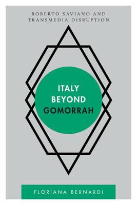 Italy beyond Gomorrah: Roberto Saviano and Transmedia Disruption - Floriana Bernardi - cover