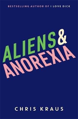 Aliens & Anorexia - Chris Kraus - cover
