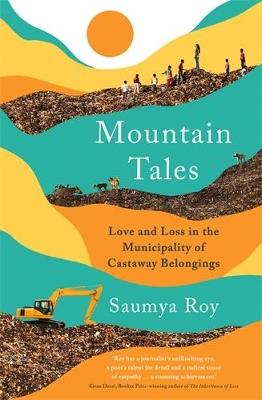 Mountain Tales: Love and Loss in the Municipality of Castaway Belongings - Saumya Roy - cover