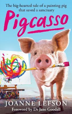 Pigcasso: The painting pig that saved a sanctuary - Joanne Lefson - cover