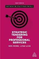 Strategic Tendering for Professional Services: Win More, Lose Less - Matthew Fuller,Tim Nightingale - cover