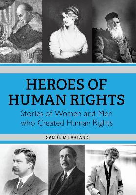 Heroes of Human Rights: Stories of Women and Men who Created Human Rights - Sam G. McFarland - cover