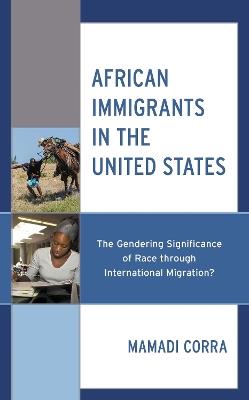 African Immigrants in the United States: The Gendering Significance of Race Through International Migration? - Mamadi Corra - cover