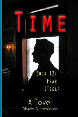 Time: Book 12: Fear Itself - Shawn M Tomlinson - cover