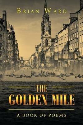 The Golden Mile: A Book of Poems - Brian Ward - cover