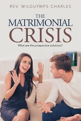 The Matrimonial Crisis: What Are the Prospective Solutions? - Wilguymps Charles - cover