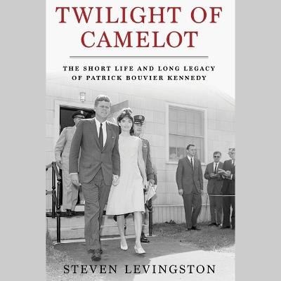 Twilight of Camelot: The Short Life and Long Legacy of Patrick Bouvier Kennedy - Steven Levingston - cover