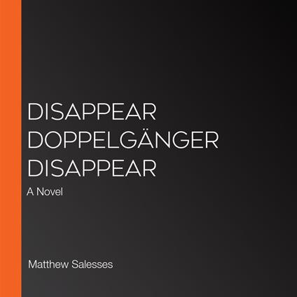 Disappear Doppelgänger Disappear