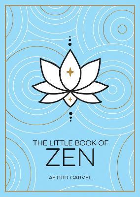 The Little Book of Zen: A Beginner's Guide to the Art of Zen - Astrid Carvel - cover