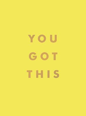 You Got This: Uplifting Quotes and Affirmations for Inner Strength and Self-Belief - Summersdale Publishers - cover