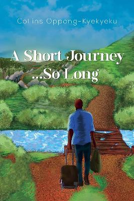 A Short Journey...So Long - Collins Oppong-Kyekyeku - cover