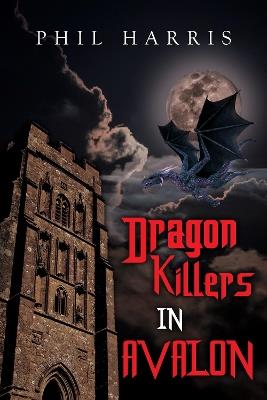 Dragon Killers in Avalon - Phil Harris - cover