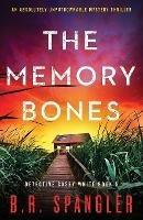 Libro in inglese The Memory Bones: An absolutely unputdownable mystery thriller  - B R Spangler