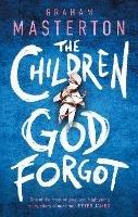 The Children God Forgot: A terrifying thriller from the master of horror and part of a chilling horror series for 2025 - Graham Masterton - cover