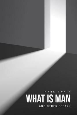 What Is Man? And Other Essays - Mark Twain - cover