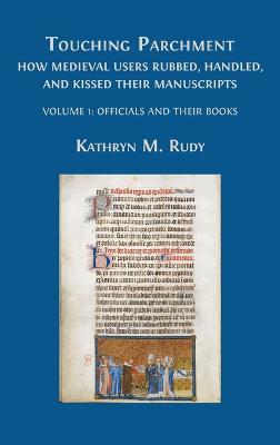 Touching Parchment: Volume 1: Officials and Their Books - Kathryn M Rudy - cover
