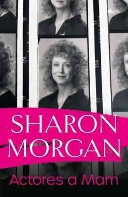 Actores a Mam - Hunangofiant Sharon Morgan: Hunangofiant Sharon Morgan - Sharon Morgan - cover