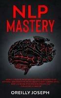 Nlp Mastery: Neuro-Linguistic Programming, How to maximize your potential and learn how to program yourself. Manipulation, Body Language, Stoicism, Dark Psychology, Persuasion, Leadership - Oreilly Joseph - cover