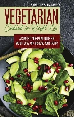 Vegetarian Cookbook for Weight loss: A complete Vegetarian meal-prep guide for weight loss and increase energy - Brigitte S Romero - cover