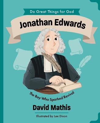 Jonathan Edwards: The Boy Who Sparked Revival - David Mathis - cover