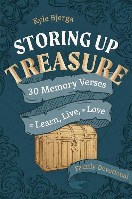 Storing Up Treasure: 30 Memory Verses to Learn, Live, and Love (Family Devotional) - Kyle Bjerga - cover
