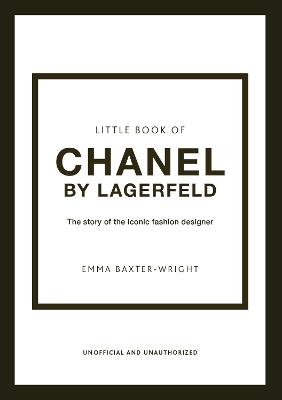 Little Book of Chanel by Lagerfeld: The Story of the Iconic Fashion Designer - Emma Baxter-Wright - cover