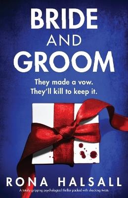 Bride and Groom: A totally gripping psychological thriller packed with shocking twists - Rona Halsall - cover