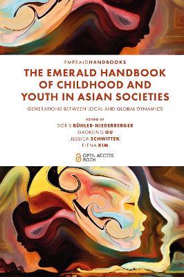 The Emerald Handbook of Childhood and Youth in Asian Societies: Generations Between Local and Global Dynamics - cover