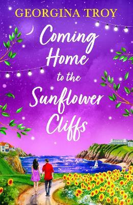 Coming Home to the Sunflower Cliffs: A gorgeous getaway romance from bestseller Georgina Troy for 2024 - Georgina Troy - cover