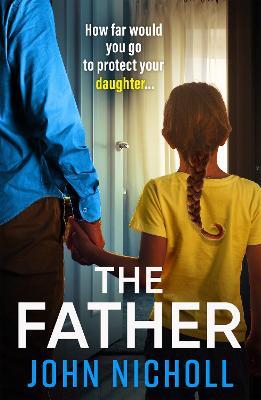 The Father: The BRAND NEW completely gripping crime thriller from John Nicholl - John Nicholl - cover
