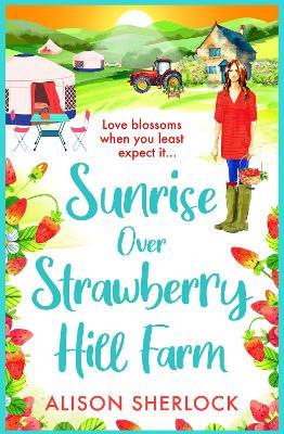 Sunrise over Strawberry Hill Farm: A BRAND NEW gorgeous, uplifting cozy small town romance from Alison Sherlock for 2024 - Alison Sherlock - cover