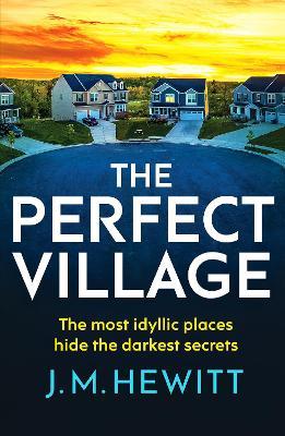 The Perfect Village: A chilling and addictive psychological thriller - J.M. Hewitt - cover