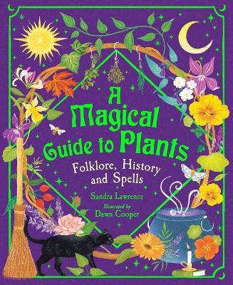 A Magical Guide to Plants: Folklore, History and Spells - Sandra Lawrence - cover