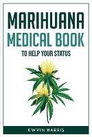 Marihuana Medical Book to Help Your Status - Kwvin Harris - cover