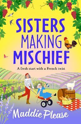 Sisters Making Mischief: A BRAND NEW brilliantly funny feel-good read from Maddie Please for 2024 - Maddie Please - cover
