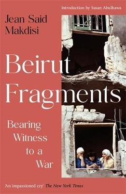 Beirut Fragments: Bearing Witness to a War - Jean Said Makdisi - cover