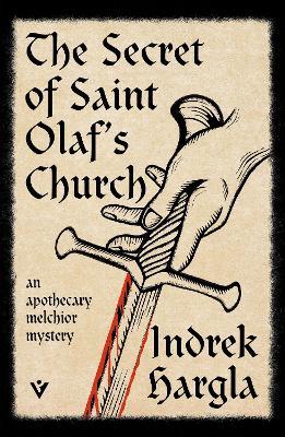 The Secret of Saint Olaf’s Church: An Apothecary Melchior Mystery - Indrek Hargla - cover