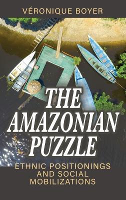 The Amazonian Puzzle: Ethnic Positionings and Social Mobilizations - Véronique Boyer - cover