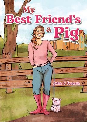 My Best Friend's a Pig - Julia C French - cover