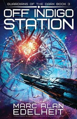 Off Indigo Station: Totally gripping military science fiction full of battle and adventure - Marc Alan Edelheit - cover