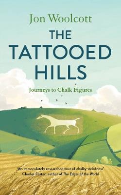 The Tattooed Hills: Journeys to Chalk Figures - Jon Woolcott - cover