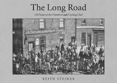 The Long Road: 150 Years of the Peterborough Cycling Club - Keith Steiner - cover