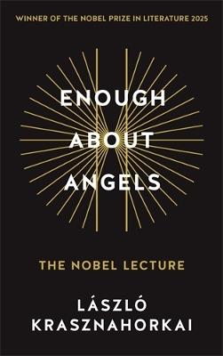Enough About Angels: The Nobel Lecture - László Krasznahorkai - cover