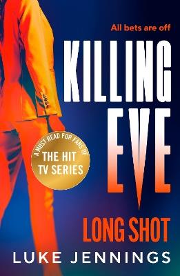 Killing Eve: Long Shot: A BRAND NEW twist on obsession, betrayal, and revenge from Luke Jennings, author of the TV sensation KILLING EVE - Luke Jennings - cover