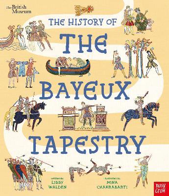 British Museum: The History of the Bayeux Tapestry: Discover the World of the Bayeux Tapestry and the Norman Conquest - Libby Walden - cover