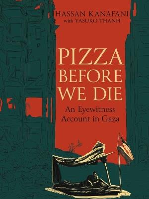 Pizza Before We Die: An Eyewitness Account in Gaza - Hassan Kanafani - cover