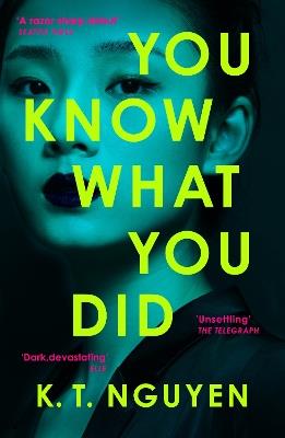 You Know What You Did: The MULTI AWARD WINNING Debut – A Gripping Psychological Thriller of Memory Loss, Obsession and a Woman Accused of Murder - K. T. Nguyen - cover